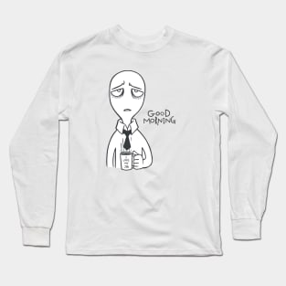 Good morning Long Sleeve T-Shirt